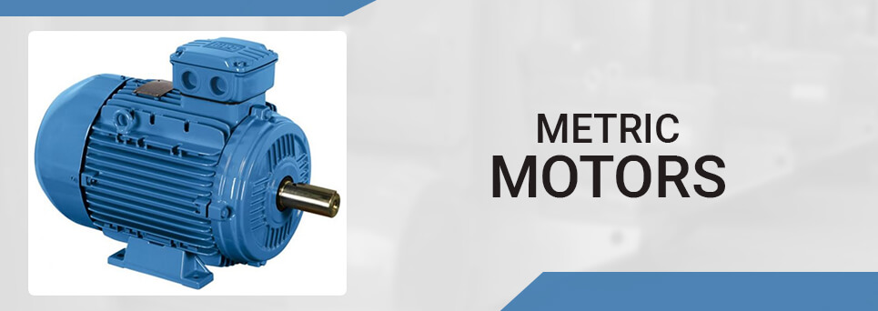 Metric motors